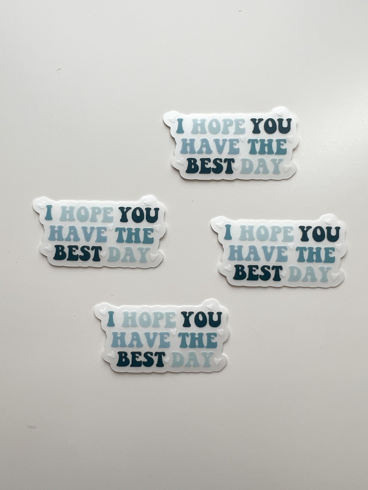 CLEAR I Hope You Have The Best Day Sticker