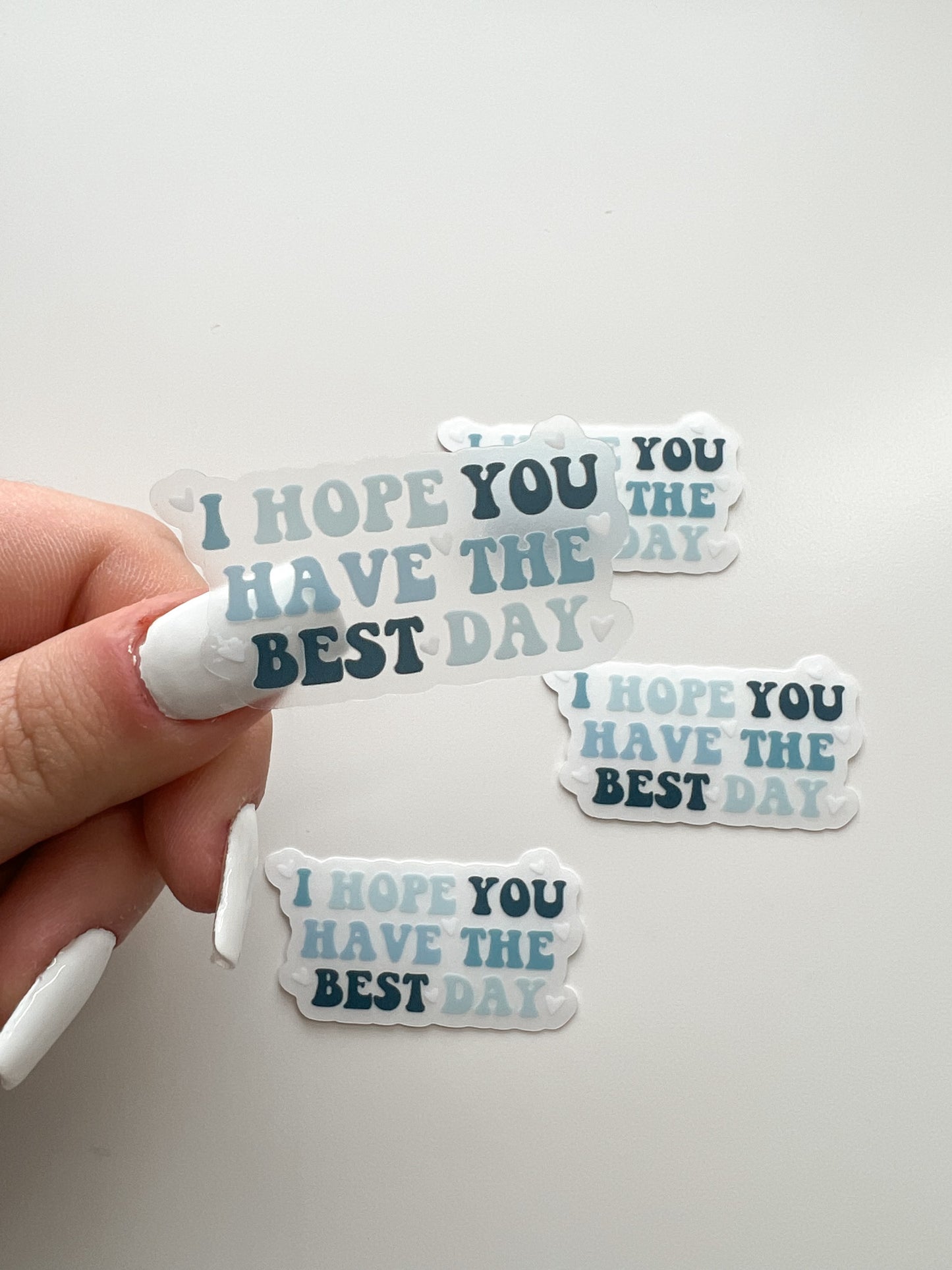 CLEAR I Hope You Have The Best Day Sticker