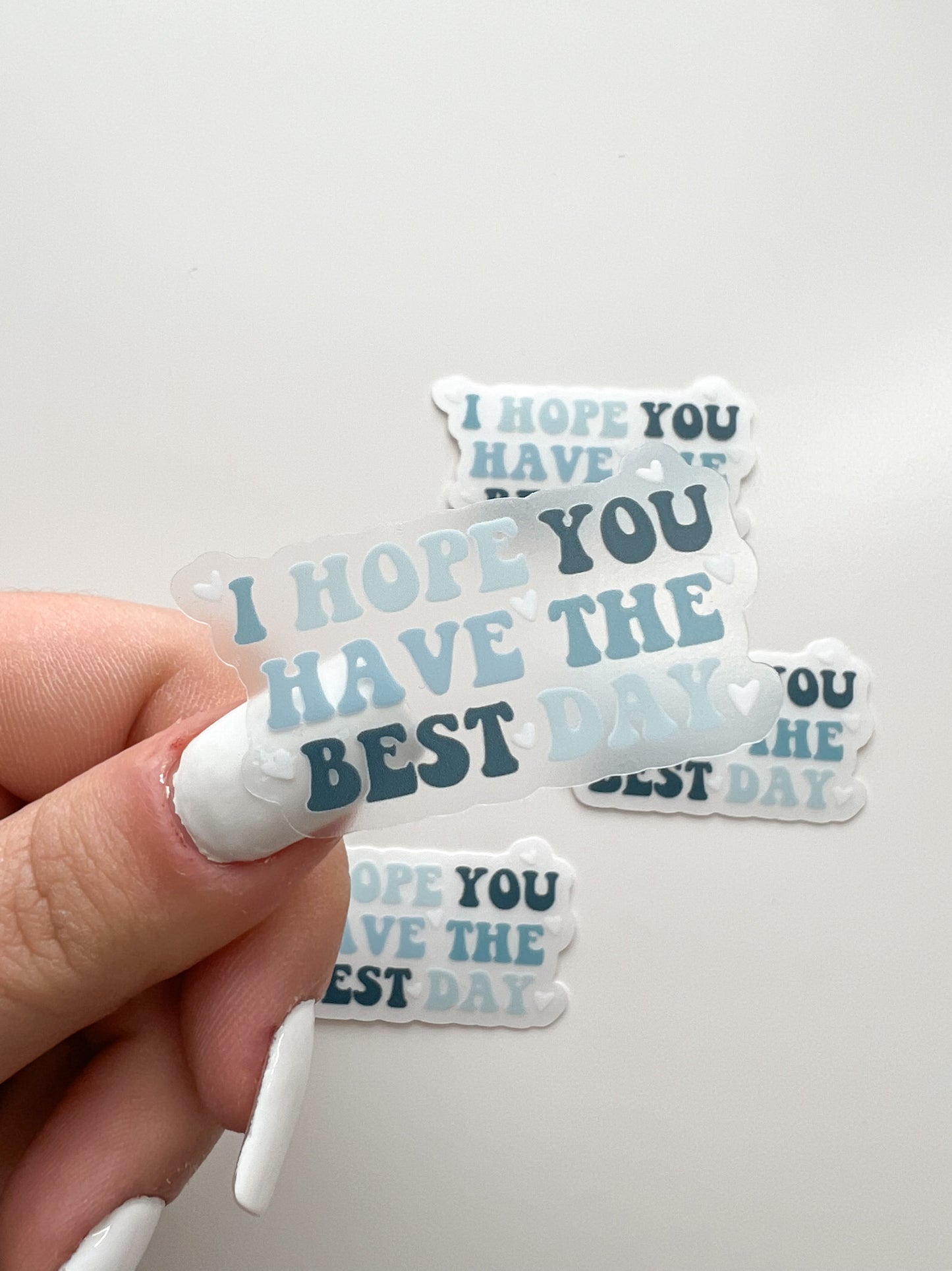 CLEAR I Hope You Have The Best Day Sticker