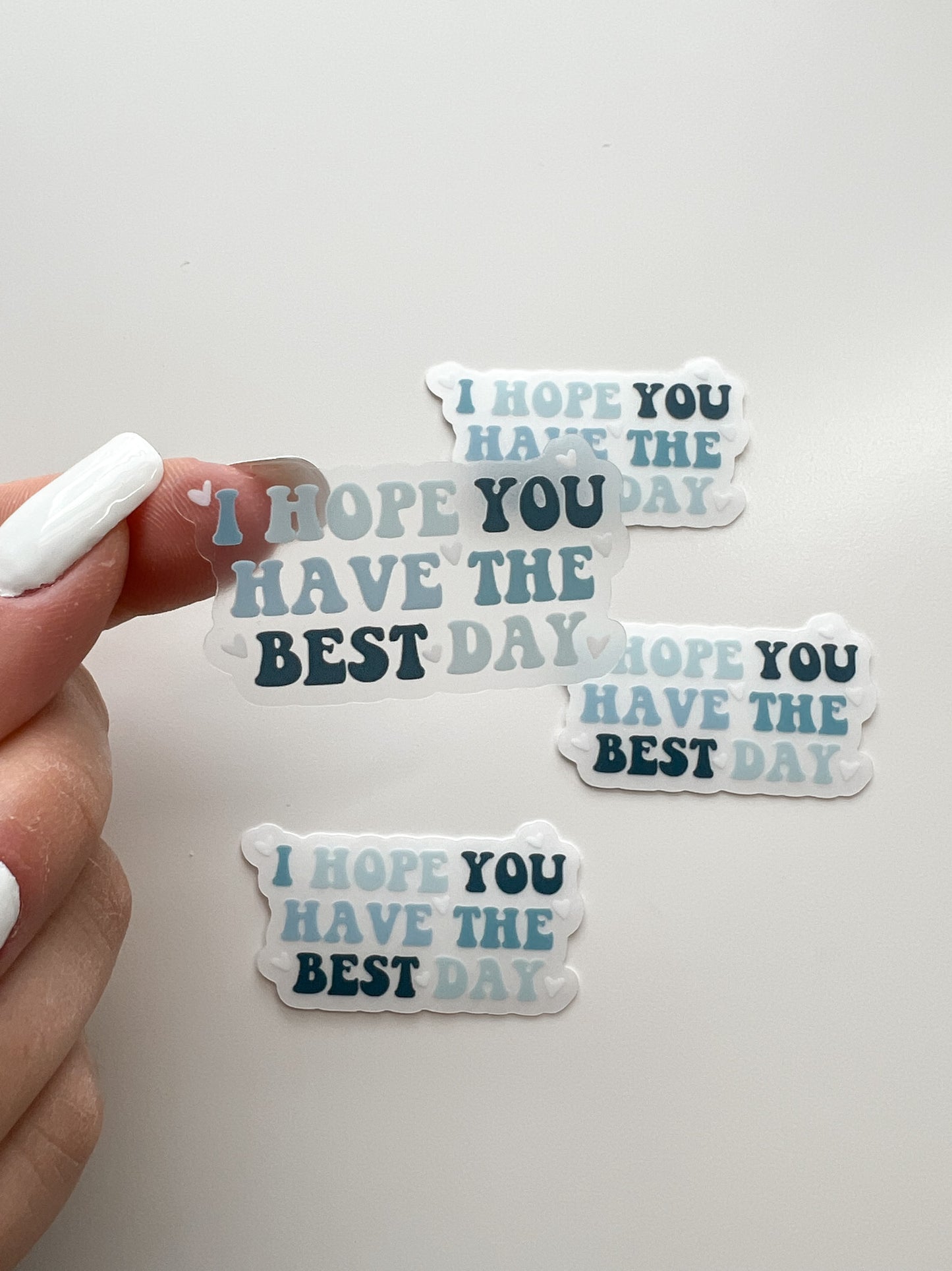 CLEAR I Hope You Have The Best Day Sticker