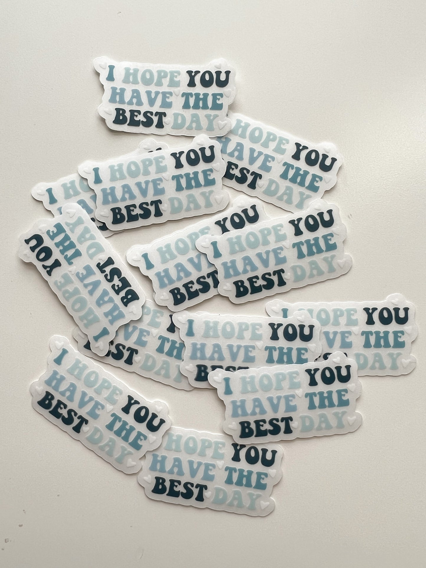 CLEAR I Hope You Have The Best Day Sticker