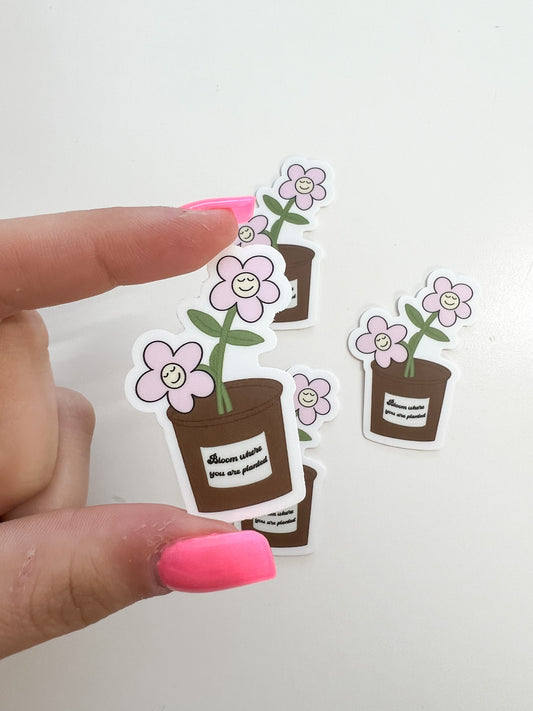 Bloom Where You Are Planted Sticker