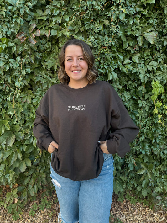 I'm Just Here To Have Fun Embroidered Crewneck