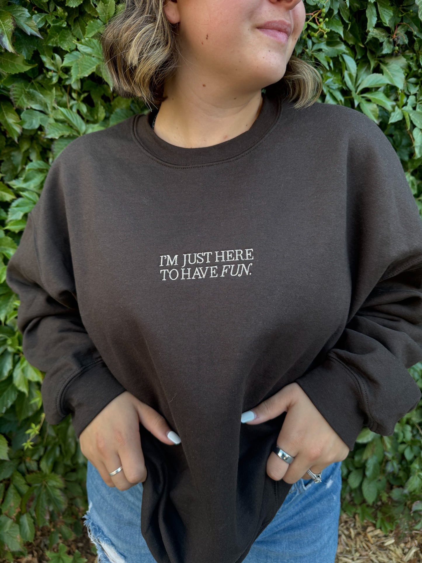 I'm Just Here To Have Fun Embroidered Crewneck