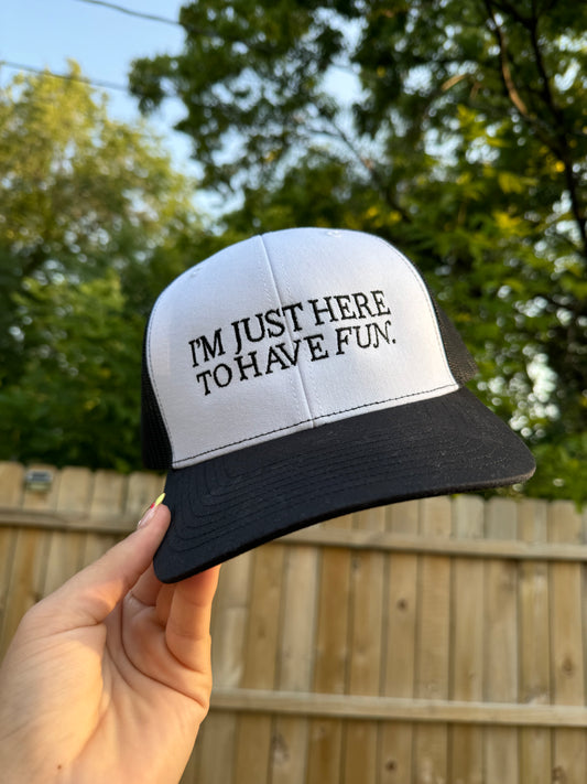 I'm Just Here To Have Fun Trucker Hat