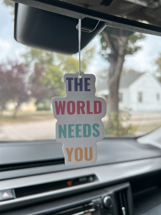 The World Needs You Car Air Freshener