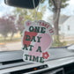 One Day At A Time Car Air Freshener