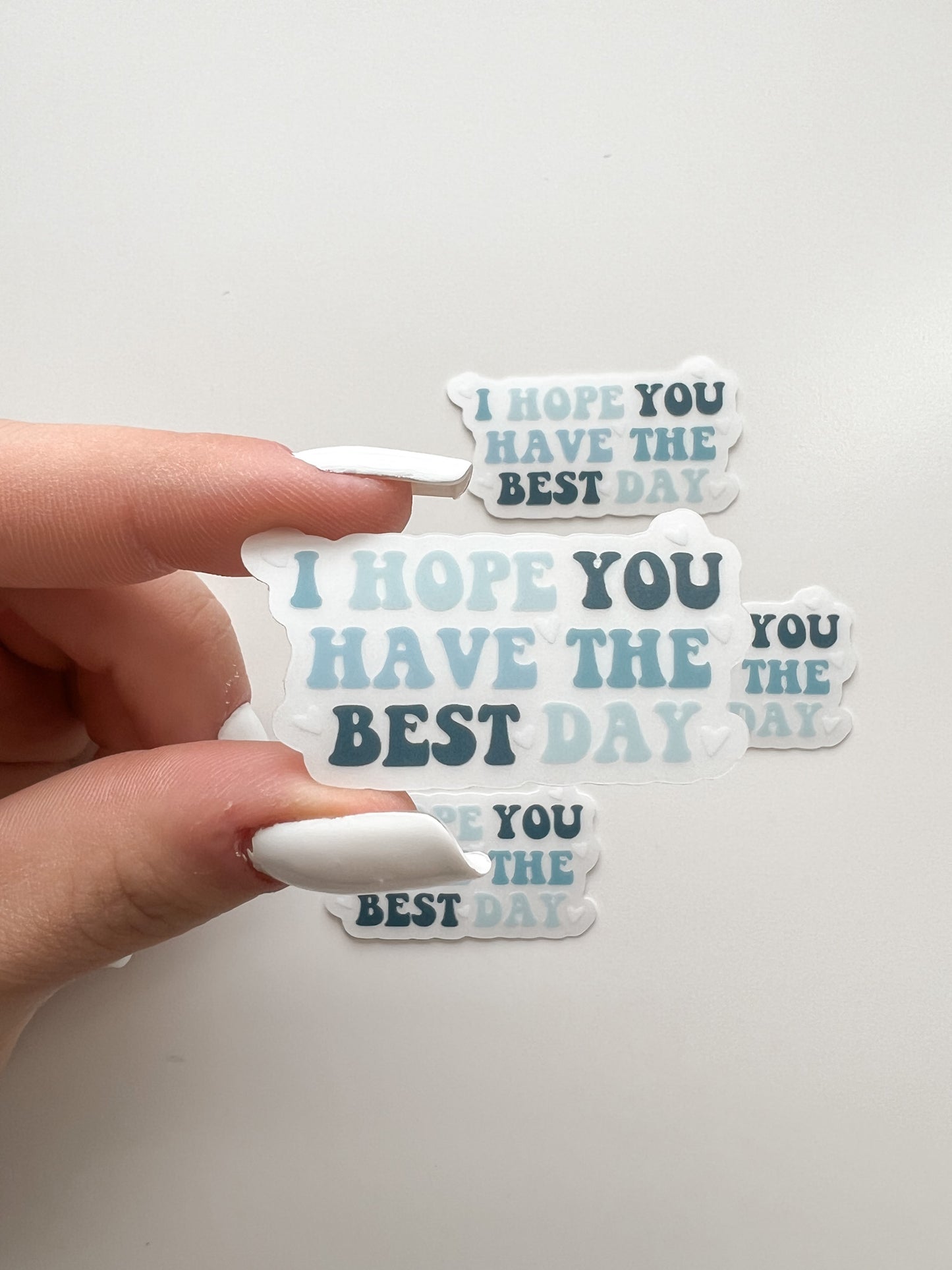 CLEAR I Hope You Have The Best Day Sticker